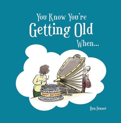 You Know You're Getting Old When... - Ben Fraser