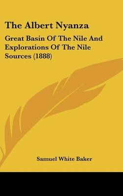 The Albert Nyanza - Sir Samuel White Baker