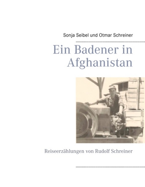 Ein Badener in Afghanistan - Sonja Seibel, Otmar Schreiner