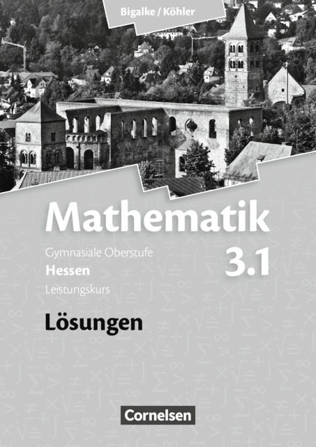 Bigalke/Köhler: Mathematik - Hessen - Bisherige Ausgabe / Band 3.1: Leistungskurs - 3. Halbjahr - Lösungen zum Schülerbuch - Anton Bigalke, Horst Kuschnerow, Norbert Köhler, Gabriele Ledworuski