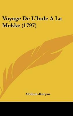 Voyage De L'Inde A La Mekke (1797) -  A'Bdoul-Kerym