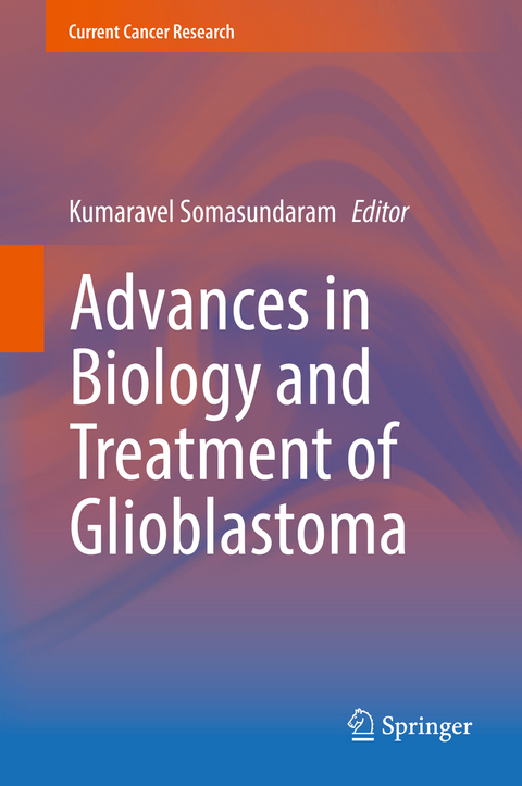 Advances in Biology and Treatment of Glioblastoma - 