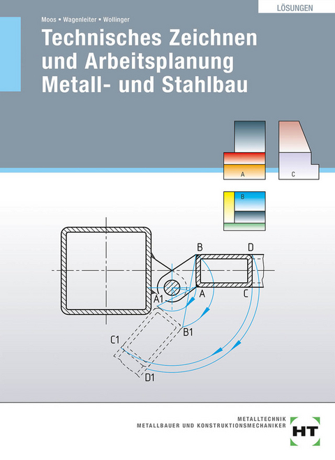 Lösungen Technisches Zeichnen und Arbeitsplanung Metall- und Stahlbau - Josef Moos, Hans Werner Wagenleiter, Peter Wollinger