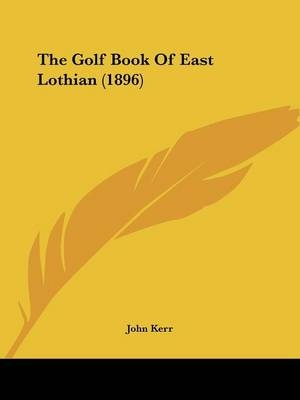 The Golf Book of East Lothian (1896) - 