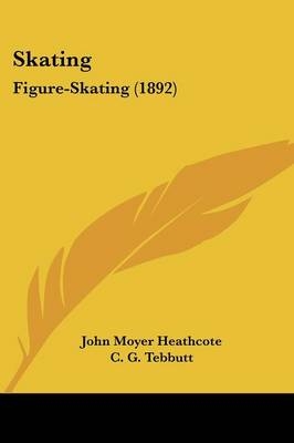 Skating - John Moyer Heathcote, C G Tebbutt, T Maxwell Witham