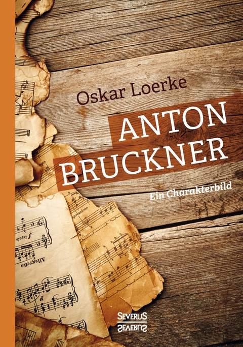 Anton Bruckner. Ein Charakterbild. - Oskar Loerke