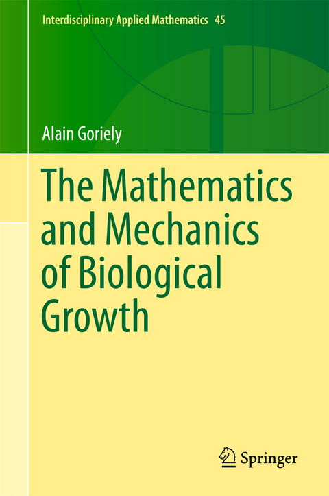 The Mathematics and Mechanics of Biological Growth - Alain Goriely