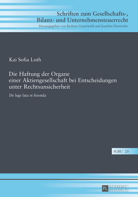 Die Haftung der Organe einer Aktiengesellschaft bei Entscheidungen unter Rechtsunsicherheit - Kai Sofia Loth