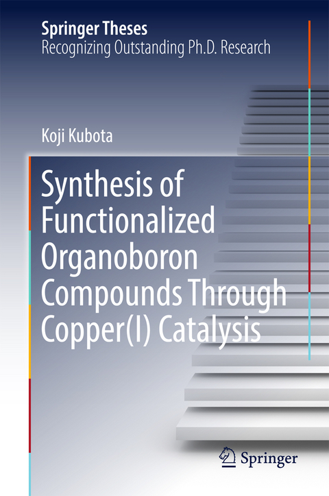 Synthesis of Functionalized Organoboron Compounds Through Copper(I) Catalysis - Koji Kubota