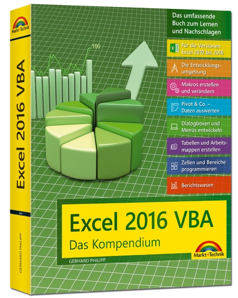 Excel 2016 VBA - Das Kompendium Ein umfassender Ratgeber für Anwender. Komplett in Farbe, mit vielen Beispielen aus der Praxis. Für die Versione Excel 2010 2013 und 2016 - Gerhard Philipp