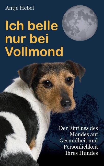 Ich belle nur bei Vollmond - Antje Hebel