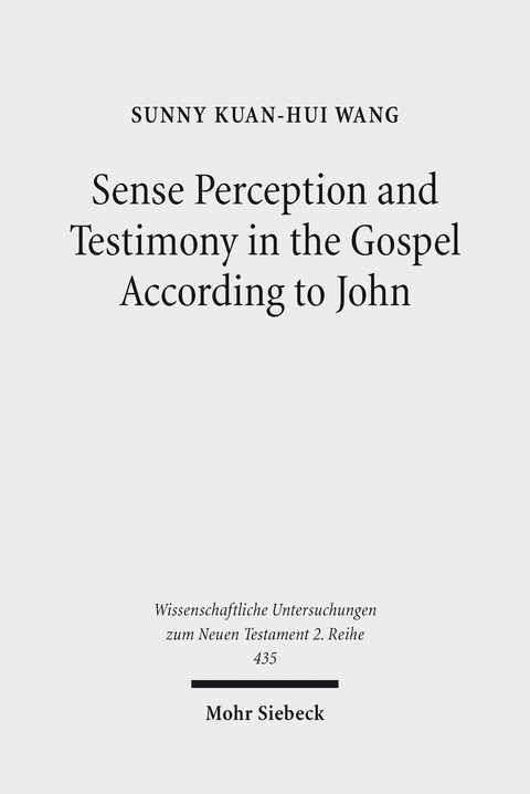 Sense Perception and Testimony in the Gospel According to John -  Sunny Kuan-Hui Wang