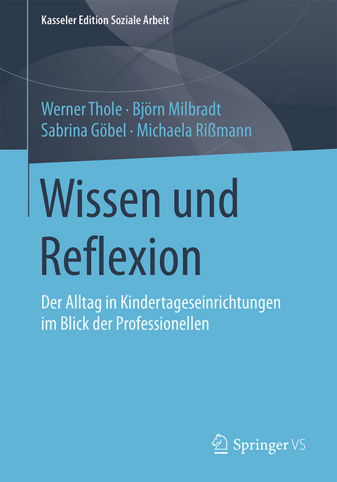 Wissen und Reflexion - Werner Thole, Björn Milbradt, Sabrina Göbel, Michaela Rißmann