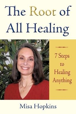 The Root of All Healing - Misa Hopkins