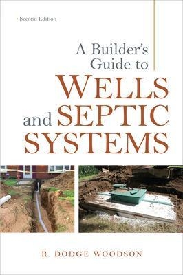 A Builder's Guide to Wells and Septic Systems, Second Edition - R. Woodson