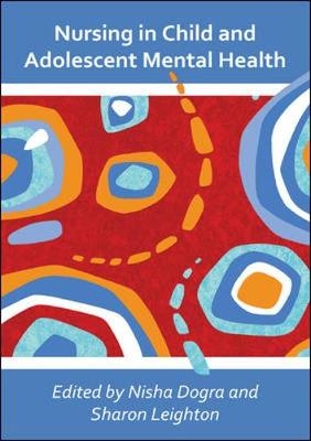 Nursing in Child and Adolescent Mental Health - Nisha Dogra, Sharon Leighton