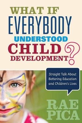 What If Everybody Understood Child Development? -  Rae Pica