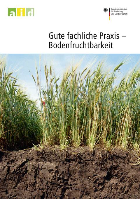 Gute fachliche Praxis - Bodenfruchtbarkeit - Joachim Brunotte, Meinhard List, Thomas Vorderbrügge, Rainer Duttmann, Frank Ellmer, Christoph Emmerling, Dieter Felgentreu, Bernd Hommel, Hubert Honecker, Heinz-Josef Koch, Hartmut Kolbe, Sylvia Kratz, Michael Kuhwald, Marion Senger, Karl Severin, Barbara Urban, Hans Voßhenrich, Katrin Kuka, Kirstin Marx, Berthold Ortmeier, Bernhard Schäfer, Stefan Schrader