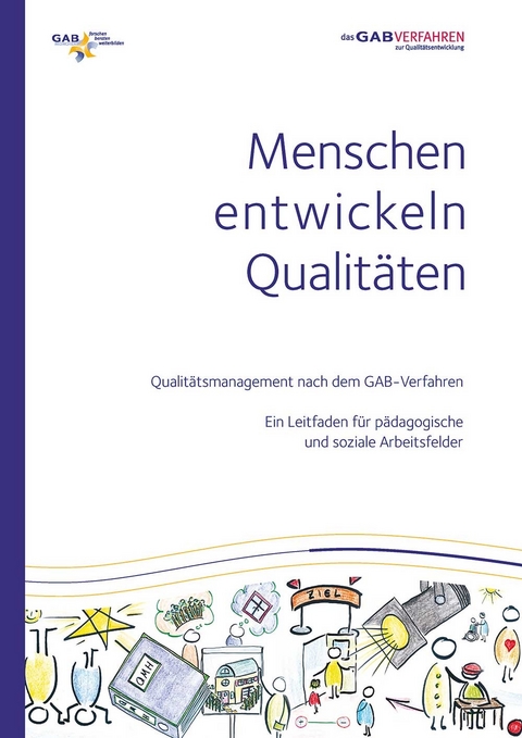 Menschen entwickeln Qualitäten Qualitätsmanagement nach dem GAB-Verfahren - Anna Maurus, Stefan Ackermann, Michael Brater, Peter Elsäßer, Rolf Lang, Stephanie Juraschek, Sigrid Hepting, Elisa Hartmann