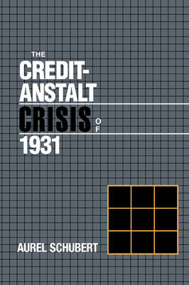 The Credit-Anstalt Crisis of 1931 - Aurel Schubert