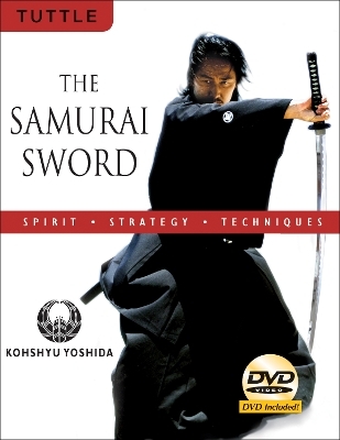 The Samurai Sword: Spirit * Strategy * Techniques - Kohshyu Yoshida