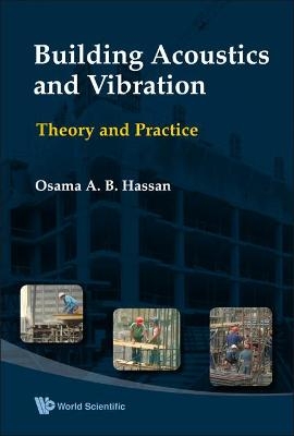 Building Acoustics And Vibration: Theory And Practice - Osama A B Hassan