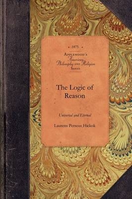 The Logic of Reason -  Laurens Perseus Hickok