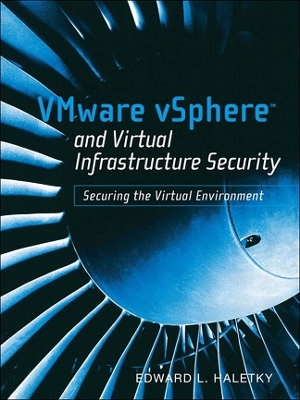 VMware vSphere and Virtual Infrastructure Security - Edward Haletky