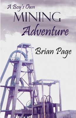 A Boy's Own Mining Adventure - Brian Page