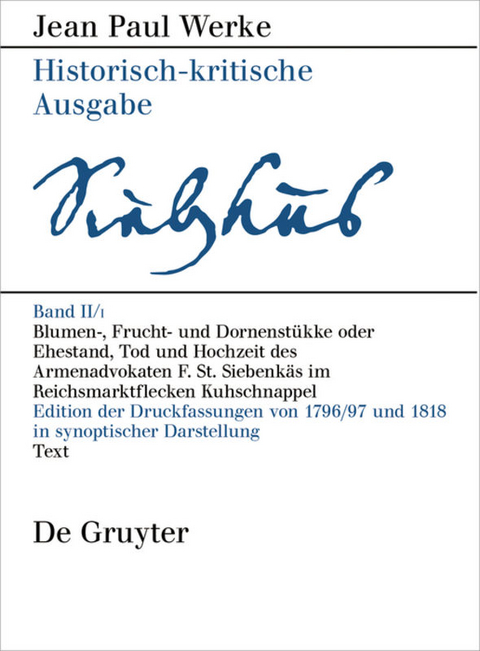 Jean Paul: Werke / Blumen-, Frucht- und Dornenstükke oder Ehestand, Tod und Hochzeit des Armenadvokaten F. St. Siebenkäs im Reichsmarktflecken Kuhschnappel - 