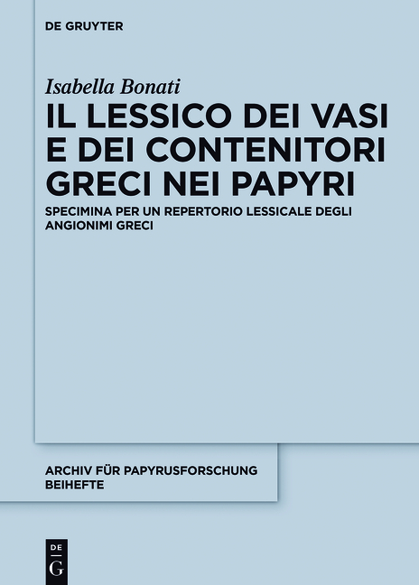 Il lessico dei vasi e dei contenitori greci nei papiri - Isabella Bonati