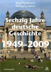 60 Jahre deutsche Geschichte 1949-2009 - Jörg Engelbrecht, Wolfgang Maron