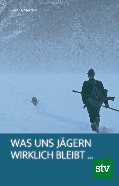 Was uns Jägern wirklich bleibt ... - Gerd H Meyden