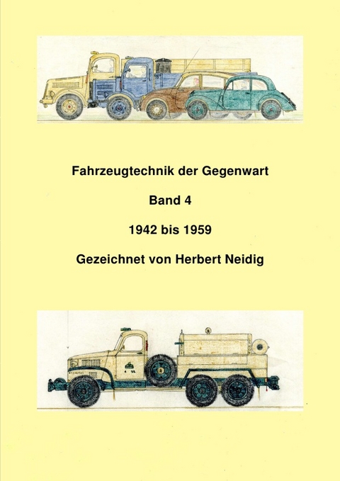 Fahrzeugtechnik der Gegenwart / Fahrzeugtechnik der Gegenwart Band 4 1942 - 1959 H. Neidig - Jürgen Baumann