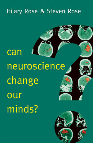 Can Neuroscience Change Our Minds? - Hilary Rose, Steven Rose