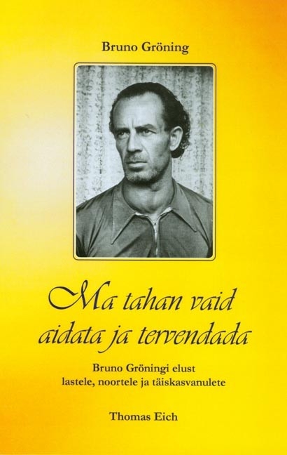 Ich will nur helfen und heilen. Das Leben Bruno Grönings für Kinder,... / Ich will nur helfen und heilen. Das Leben Bruno Grönings für Kinder,... - Thomas Eich