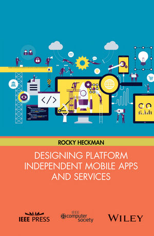 Designing Platform Independent Mobile Apps and Services - Rocky Heckman