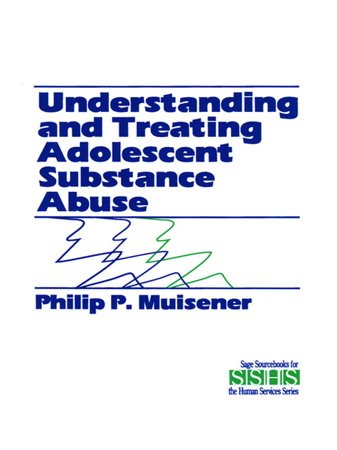 Understanding and Treating Adolescent Substance Abuse - Philip P. Muisener