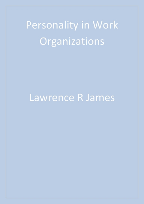 Personality in Work Organizations - Lawrence R. (Robert) R. (Robert) James, Michelle D. D. Mazerolle