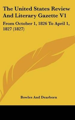 The United States Review And Literary Gazette V1 -  Bowles and Dearborn