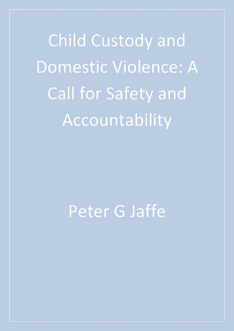 Child Custody and Domestic Violence : A Call for Safety and Accountability - Canada) Jaffe Peter G. (Western University, Berkeley-Boalt Hall School of Law) Lemon Nancy K. D. (University of California,  Samantha (The Centre for Children &  amp;  Families in the Justice System) Poisson