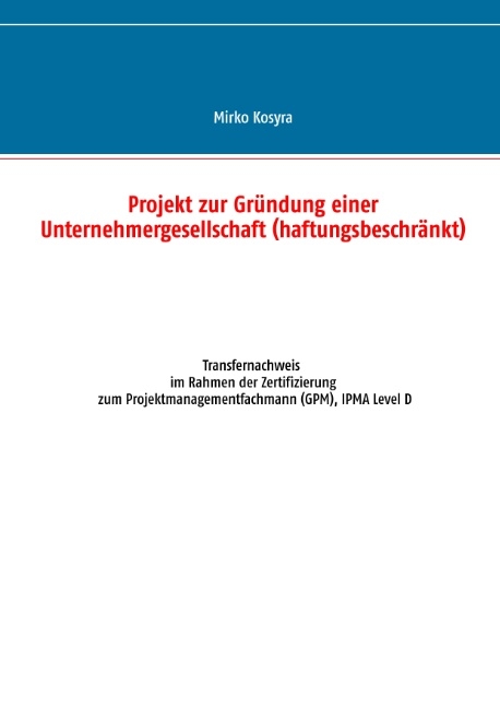 Projekt zur Gründung einer Unternehmergesellschaft (haftungsbeschränkt) - Mirko Kosyra