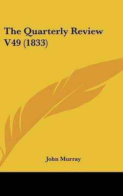 The Quarterly Review V49 (1833) -  John Murray