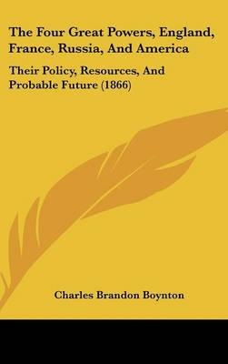 The Four Great Powers, England, France, Russia, And America - Charles Brandon Boynton