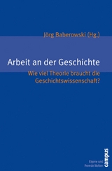 Arbeit an der Geschichte -  Jörg Baberowski,  David Feest,  Jens Hacke,  Vincent Houben,  Priska Jones,  Ruth Schilling