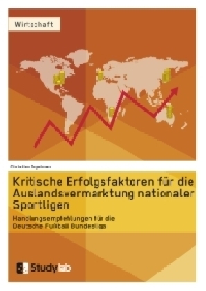 Kritische Erfolgsfaktoren für die Auslandsvermarktung nationaler Sportligen - Christian Engelmann