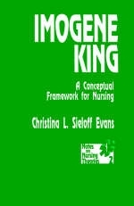 Imogene King : A Conceptual Framework for Nursing -  Christina L. Sieloff