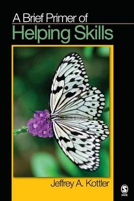 A Brief Primer of Helping Skills - Ph.D. (California State University Jeffrey A.  Fullerton  USA) Kottler