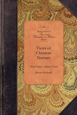 Views of Christian Nurture -  Horace Bushnell