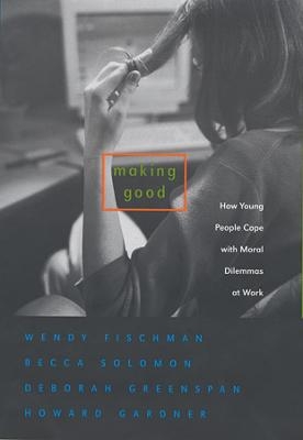 Making Good - Wendy Fischman, Becca Solomon, Deborah Schutte, Howard Gardner